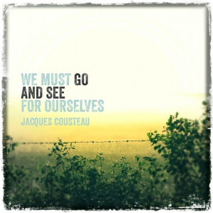 My first quote image. “We must go and see for ourselves”, by ...