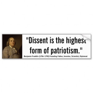 Ben Franklin Dissent is highest form of patriotism Car Bumper Sticker