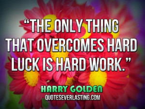 ... -that-overcomes-hard-luck-is-hard-work.-_-Harry-Golden-700x525.jpg