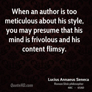 When an author is too meticulous about his style, you may presume that ...