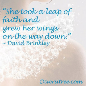 She took a leap of faith and grew her wings on the way down ...
