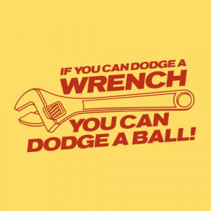 IF YOU CAN DODGE A WRENCH YOU CAN DODGE A BALL FUNNY T-SHIRT