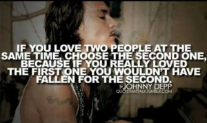 You cant love two people..johnny depp