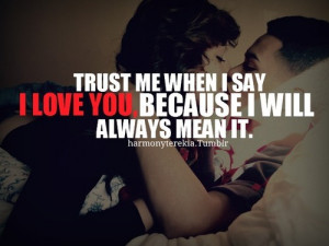 Trust me when i say i love you