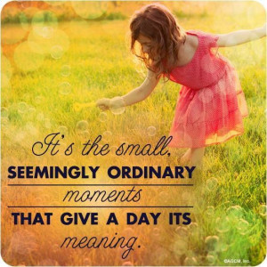 Appreciate the small things in life