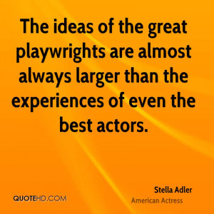 ... are almost always larger than the experiences of even the best actors
