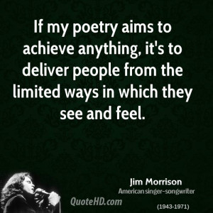 If my poetry aims to achieve anything, it's to deliver people from the ...