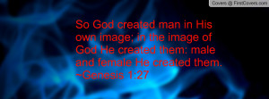 So God Created Man In His Own Image In The Image Of God Created He