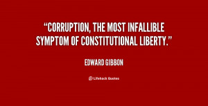 Corruption, the most infallible symptom of constitutional liberty ...