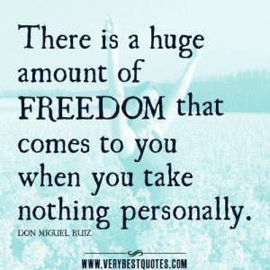 DO NOT TAKE THINGS PERSONALLY QUOTES, freedom quotes