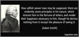 How selfish soever man may be supposed, there are evidently some ...