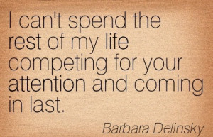 ... Competing For Your Attention And Coming In Last. - Barbara Delinsky