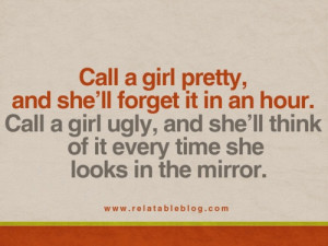 True. I often remember being called ugly in high school. Although it ...