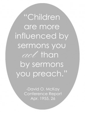 LDS Quote | David O. McKay #Family #Parenting #Example http ...