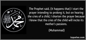 The Prophet said, (It happens that) I start the prayer intending to ...