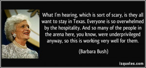 hearing, which is sort of scary, is they all want to stay in Texas ...