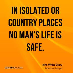 In isolated or country places no man 39 s life is safe