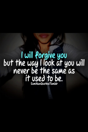 Forgive but can't forget
