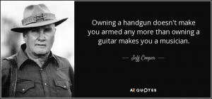 Owning a handgun doesn't make you armed any more than owning a guitar ...