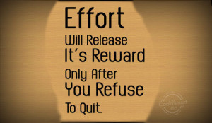 Perseverance Quote: Effort Will Release It’s Reward Only After ...