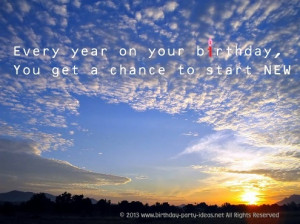 ... year on your birthday, you get a chance to start new. - Sammy Hagar