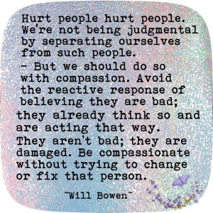 Hurt people hurt people. Separate yourself from hurtful people without ...