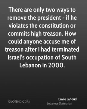Emile Lahoud - There are only two ways to remove the president - if he ...