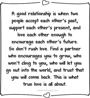 ... encourage each other`s future. So don`t rush love. Find a partner who
