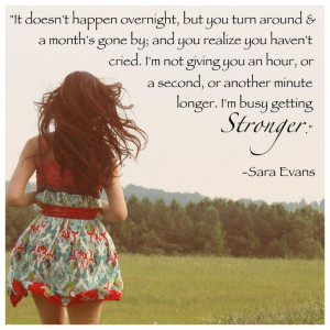 ... , or another minute longer, I'm busy getting Stronger. -Sara Evans
