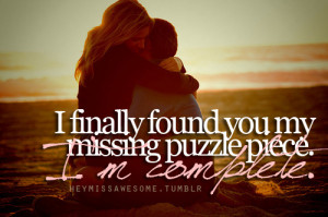 finally found you my missing puzzle piece. I’m complete ...