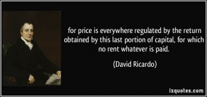 for price is everywhere regulated by the return obtained by this last ...