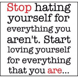 love yourself for who you are: Thoughts, Remember This, Life, Hate ...