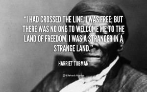 File Name : quote-Harriet-Tubman-i-had-crossed-the-line-i-was-142384_1 ...