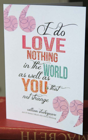 This quote from Much Ado makes a great anniversary card, or note to a ...