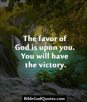 The Favor Of God Is Upon You. You Will Have The Victory.