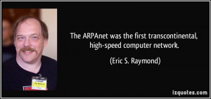 ... first transcontinental, high-speed computer network. - Eric S. Raymond