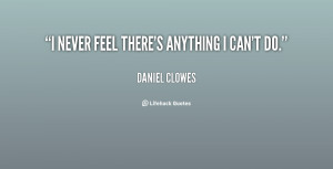never feel there's anything I can't do.”