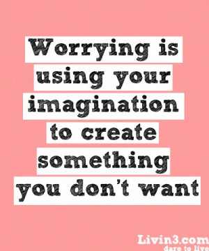 Worrying Quote, Use your Imagination