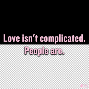 Short Love Quotes 25: “Love isn’t complicated. People are”