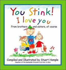 You Stink! I Love You: From Brothers and Sisters, of Course