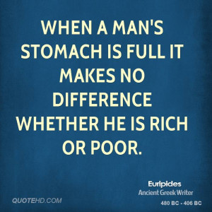 When A Mans Stomach Is Full It Makes No Difference Whether He Rich
