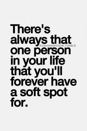 There's always that one person in your life that you'll forever have a ...