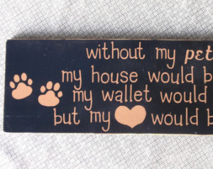 Without My Pets - Wooden Sign - Hom e Decor - Pet Sign