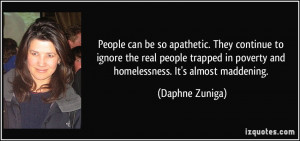 People can be so apathetic. They continue to ignore the real people ...
