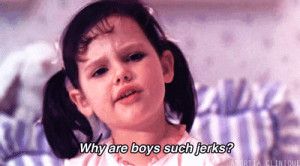 Boys Are Jerks Quotes Tumblr Why are boys such jerks?