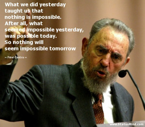 ... will seem impossible tomorrow - Fidel Castro Quotes - StatusMind.com