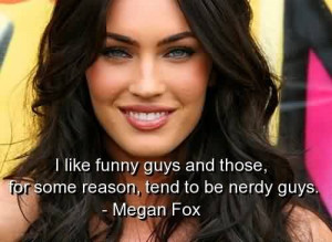 Awesome Celebrity Quote By Megan Fox~ I liek funny guys and those, for ...