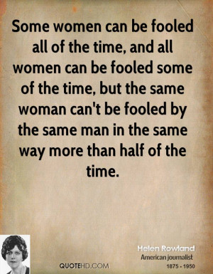 Some women can be fooled all of the time, and all women can be fooled ...