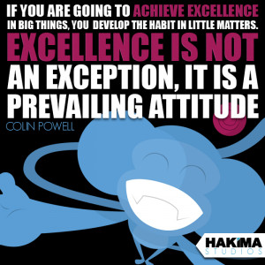 ... Excellence is not an exception, it is a prevailing attitude – Colin