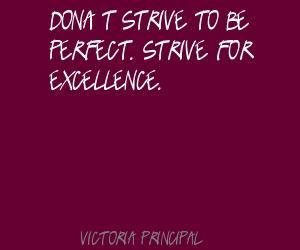 ... quotes victoria principal don t strive to be perfect strive for quote